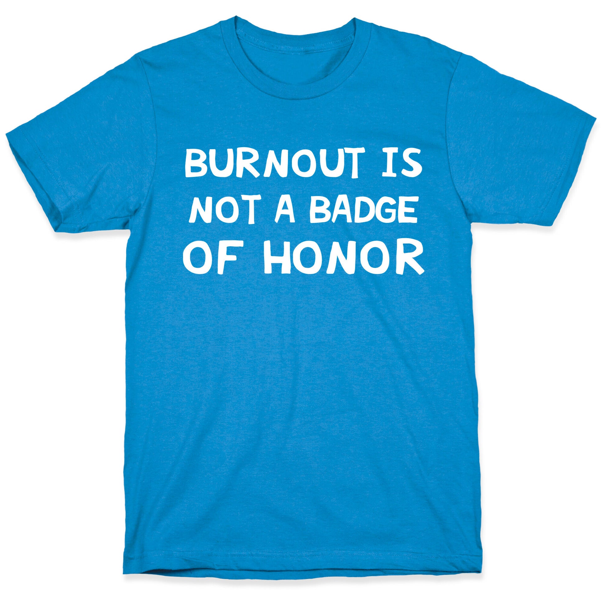 Burnout Is Not A Badge Of Honor T-Shirt