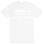 Burnout Is Not A Badge Of Honor T-Shirt