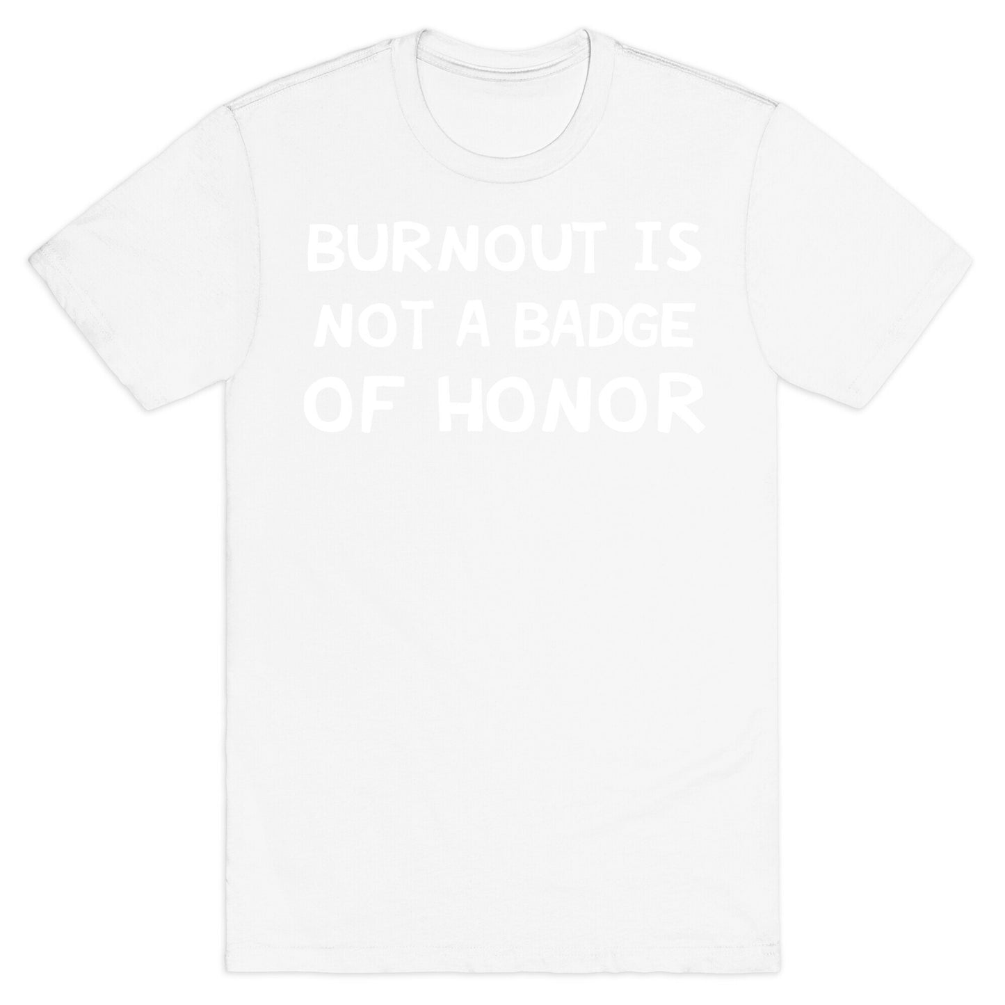 Burnout Is Not A Badge Of Honor T-Shirt