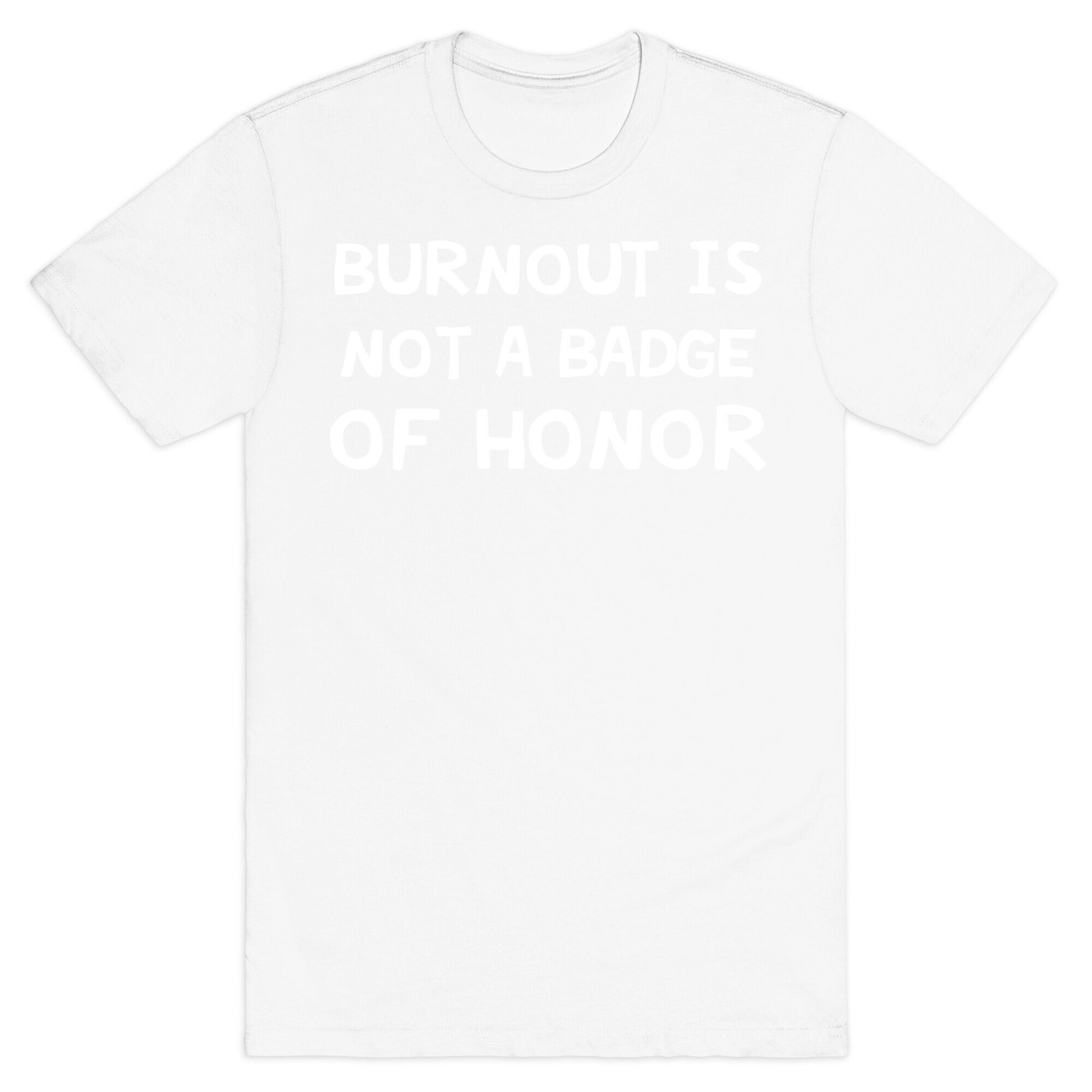 Burnout Is Not A Badge Of Honor T-Shirt