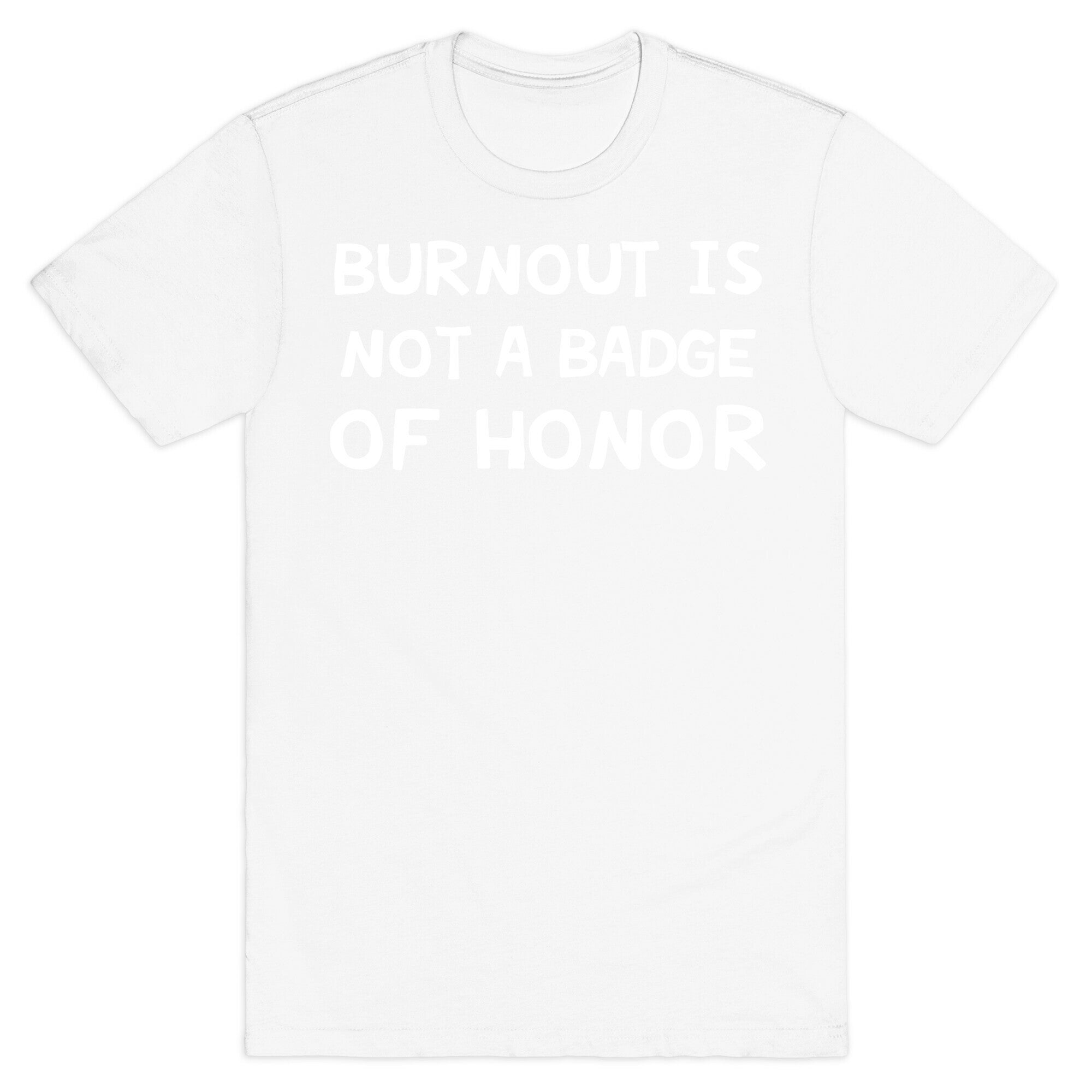 Burnout Is Not A Badge Of Honor T-Shirt