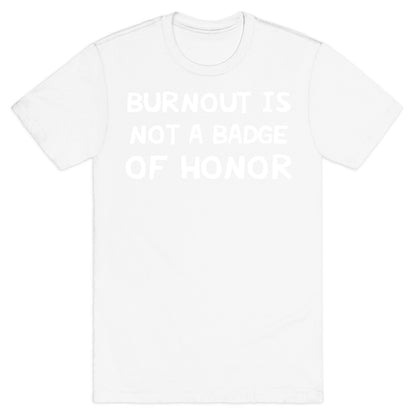 Burnout Is Not A Badge Of Honor T-Shirt
