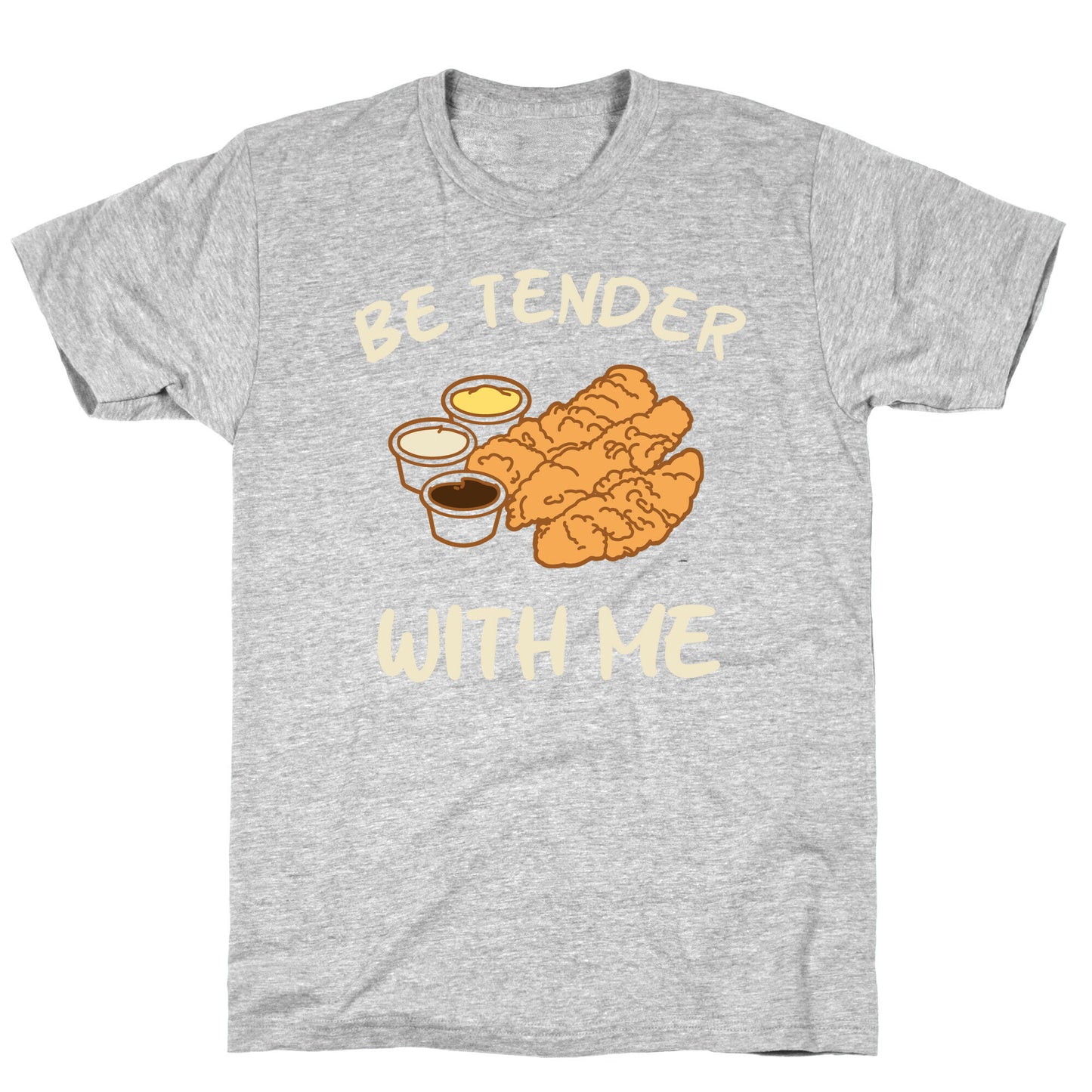 Be Tender With Me T-Shirt