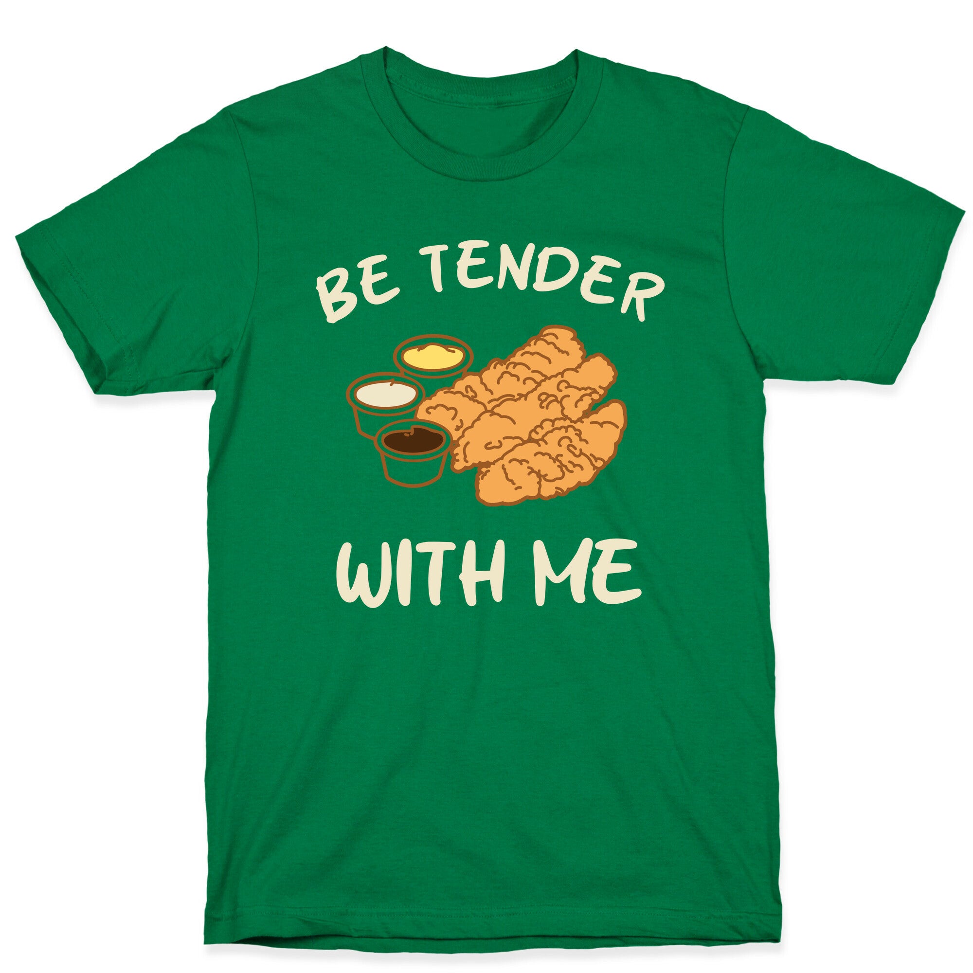 Be Tender With Me T-Shirt