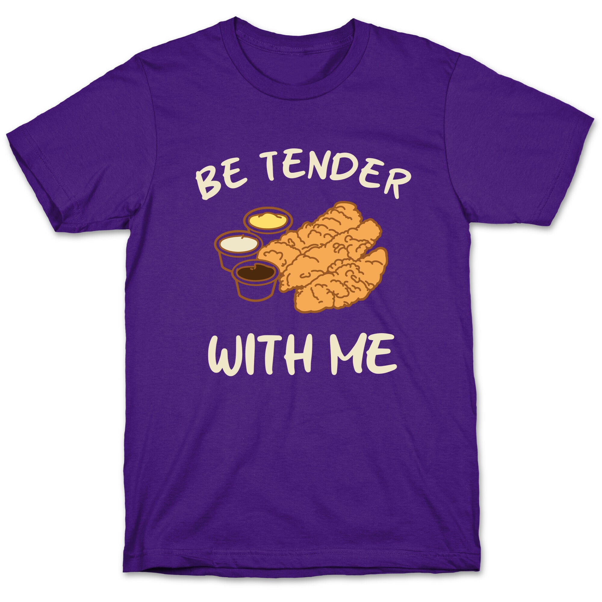 Be Tender With Me T-Shirt