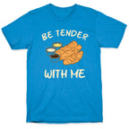 Be Tender With Me T-Shirt