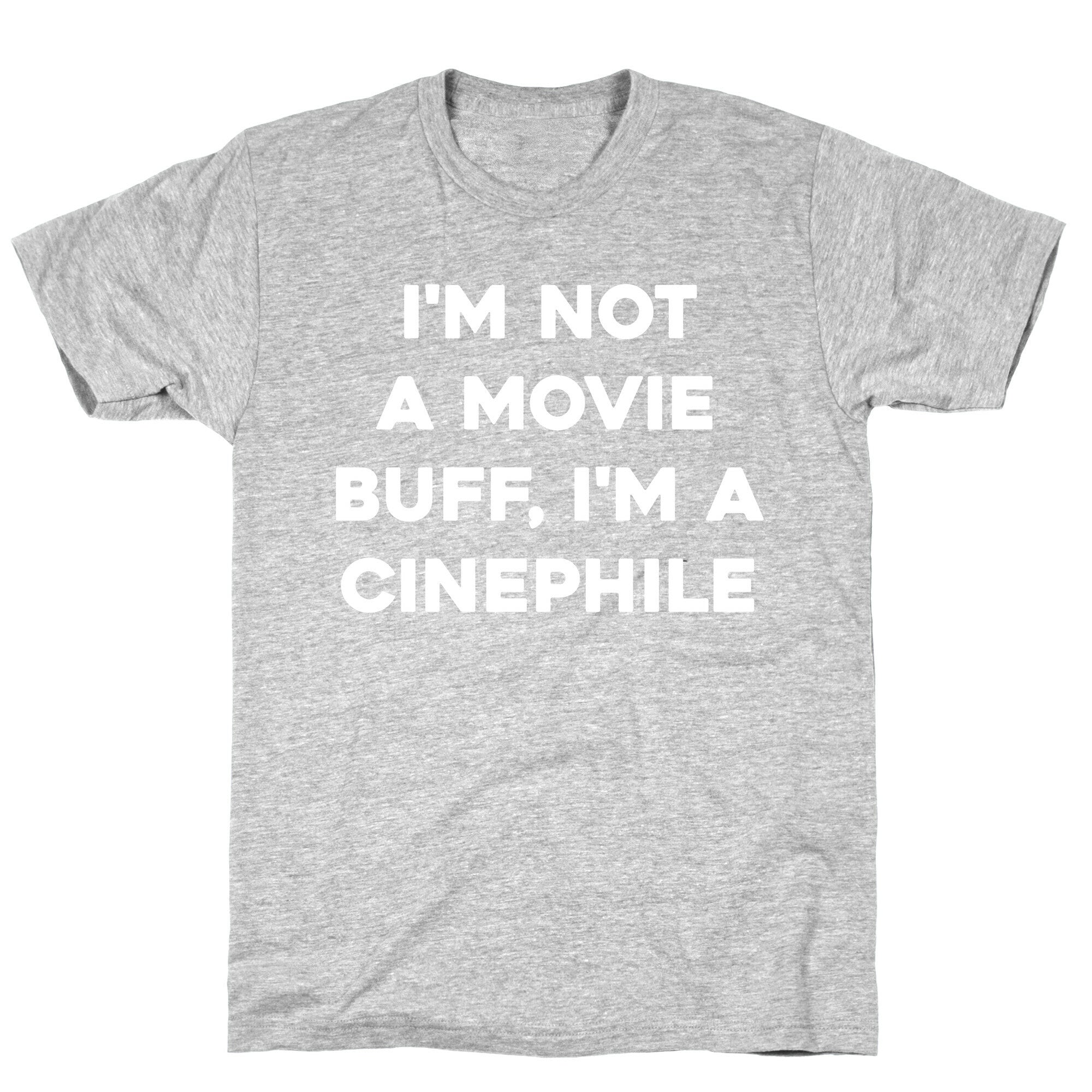 I'm Not A Movie Buff, I'm A Cinephile. T-Shirt