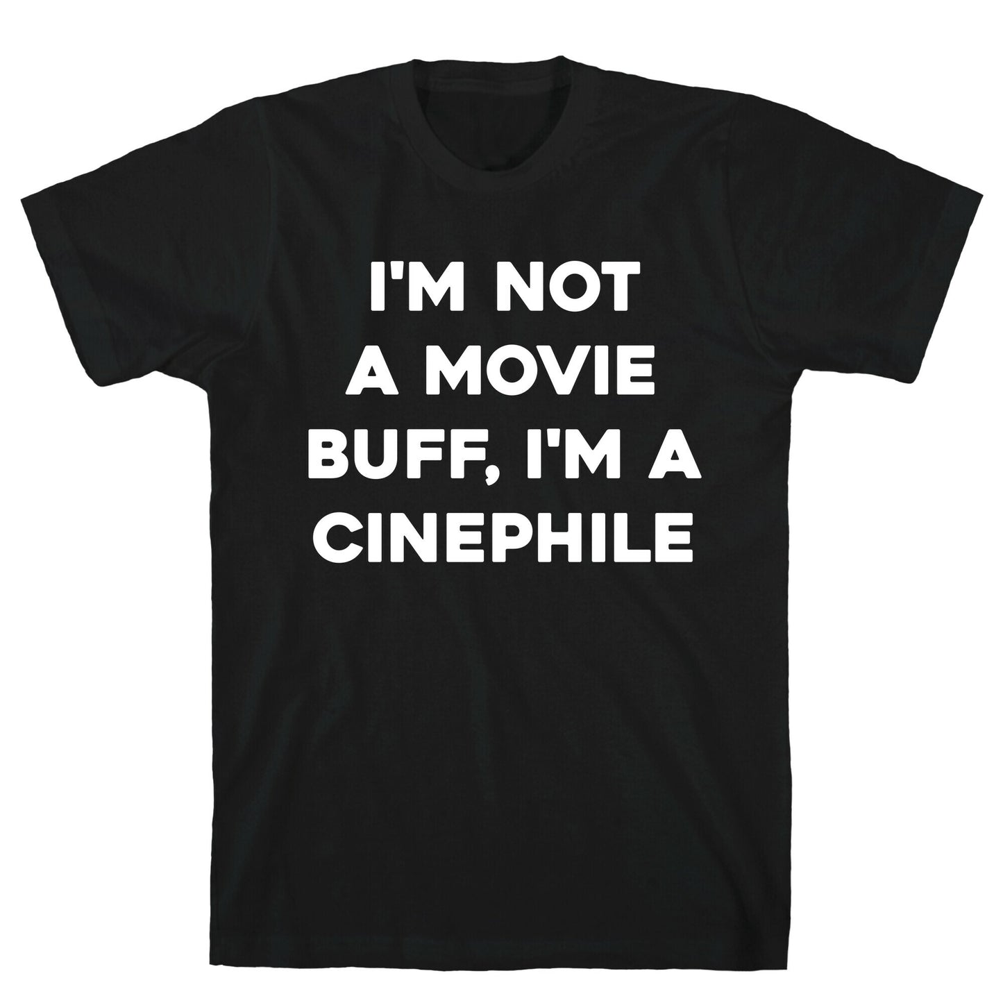 I'm Not A Movie Buff, I'm A Cinephile. T-Shirt