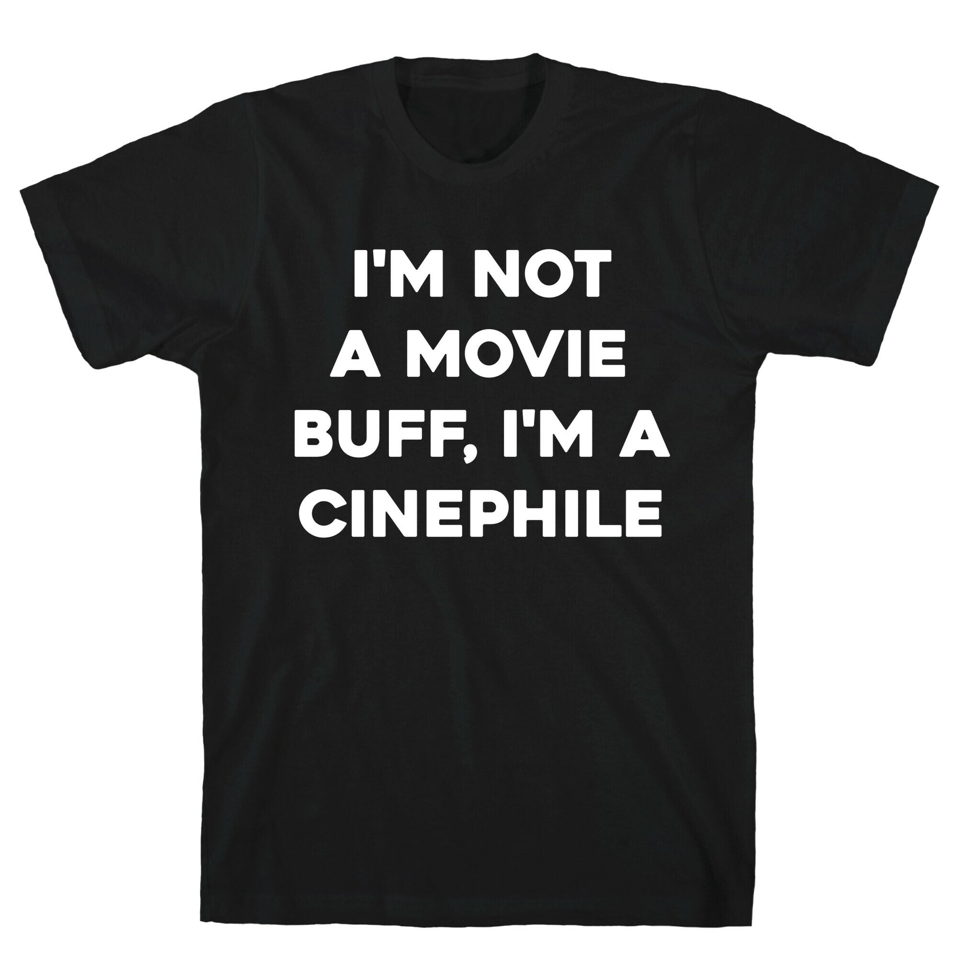 I'm Not A Movie Buff, I'm A Cinephile. T-Shirt