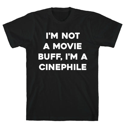 I'm Not A Movie Buff, I'm A Cinephile. T-Shirt
