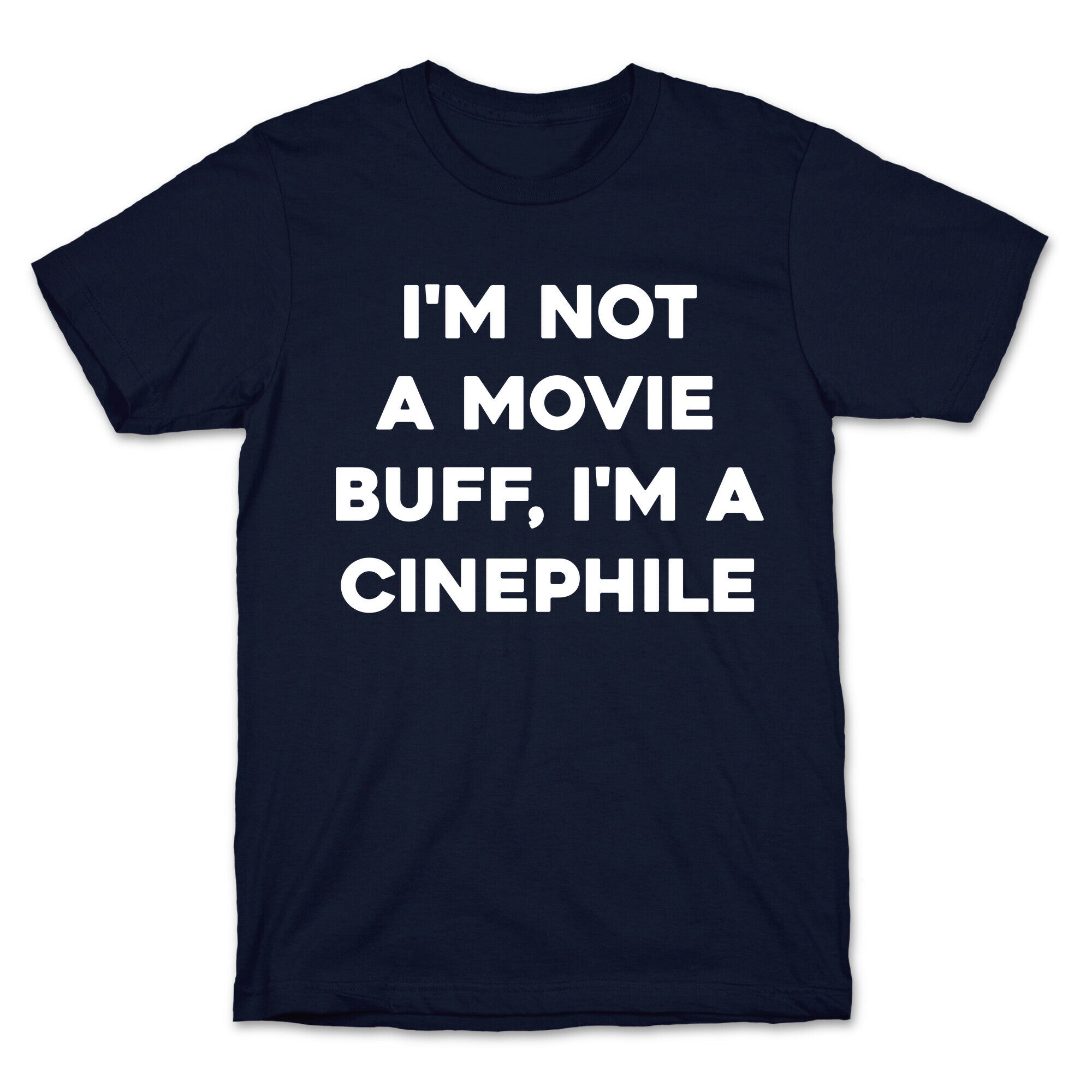 I'm Not A Movie Buff, I'm A Cinephile. T-Shirt