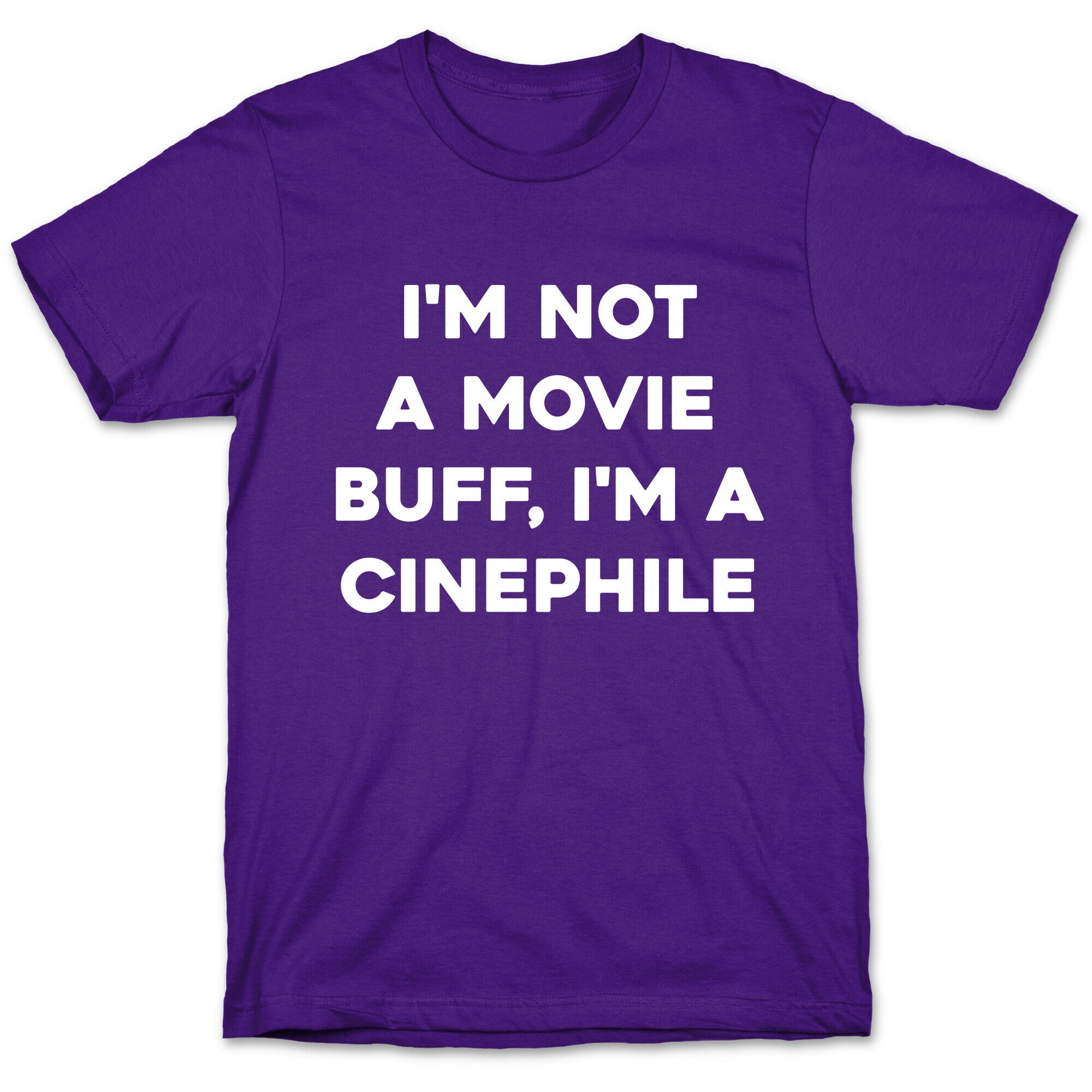 I'm Not A Movie Buff, I'm A Cinephile. T-Shirt