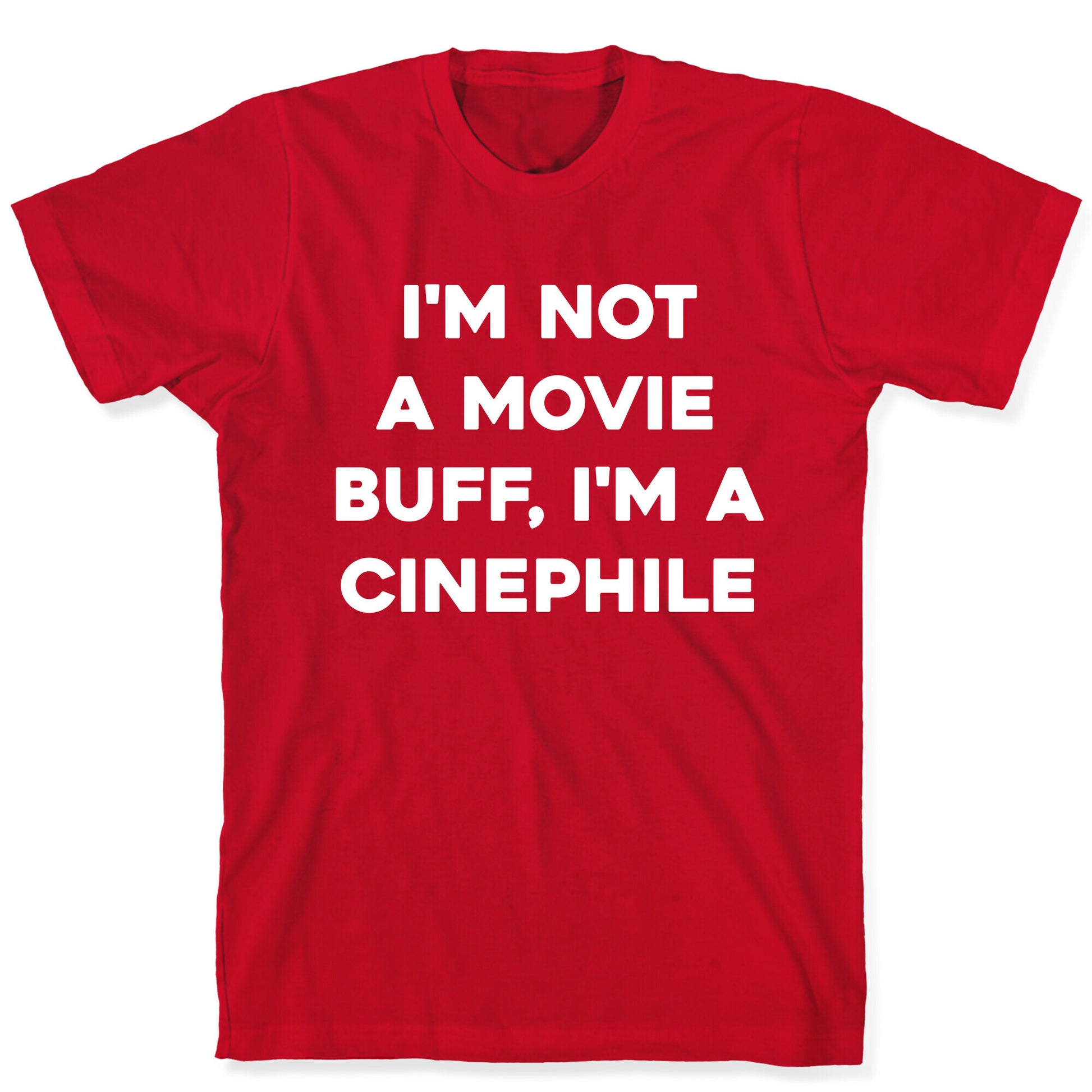 I'm Not A Movie Buff, I'm A Cinephile. T-Shirt