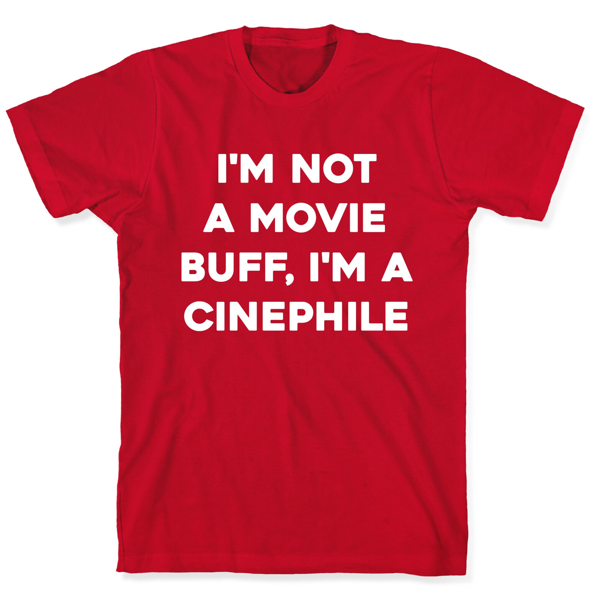 I'm Not A Movie Buff, I'm A Cinephile. T-Shirt