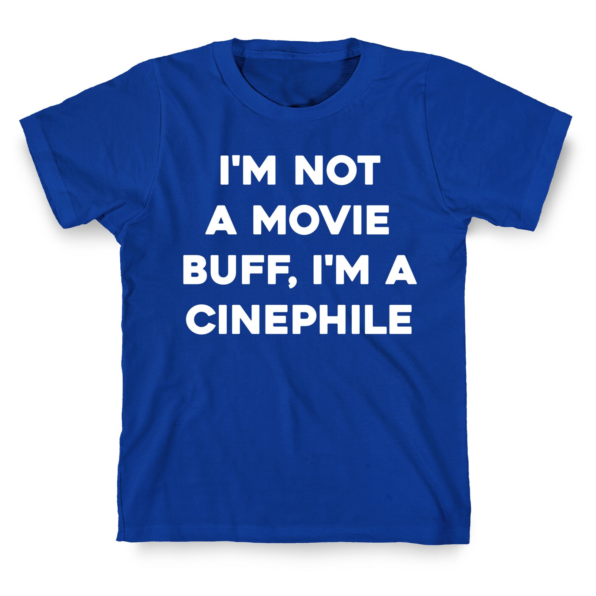 I'm Not A Movie Buff, I'm A Cinephile. T-Shirt