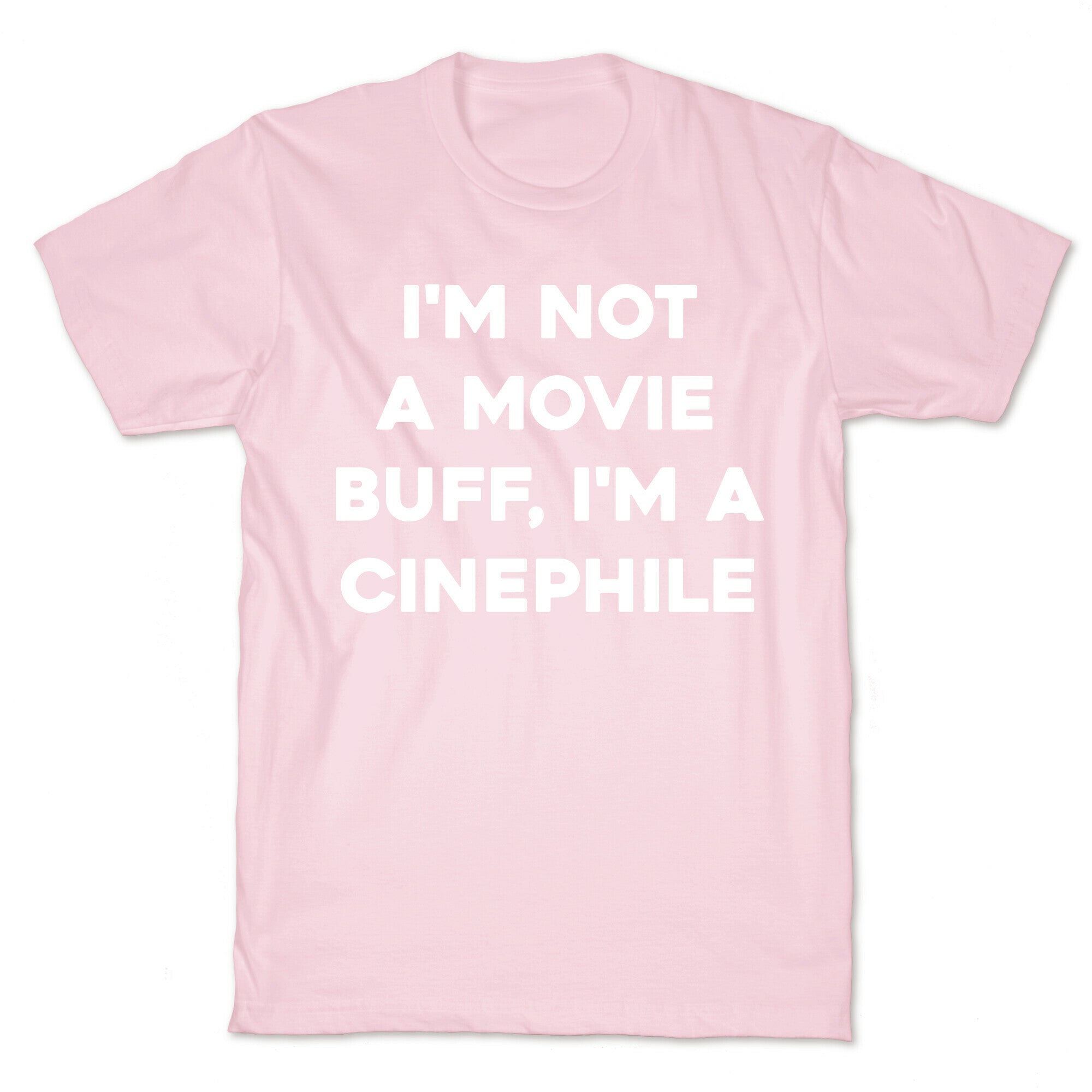I'm Not A Movie Buff, I'm A Cinephile. T-Shirt