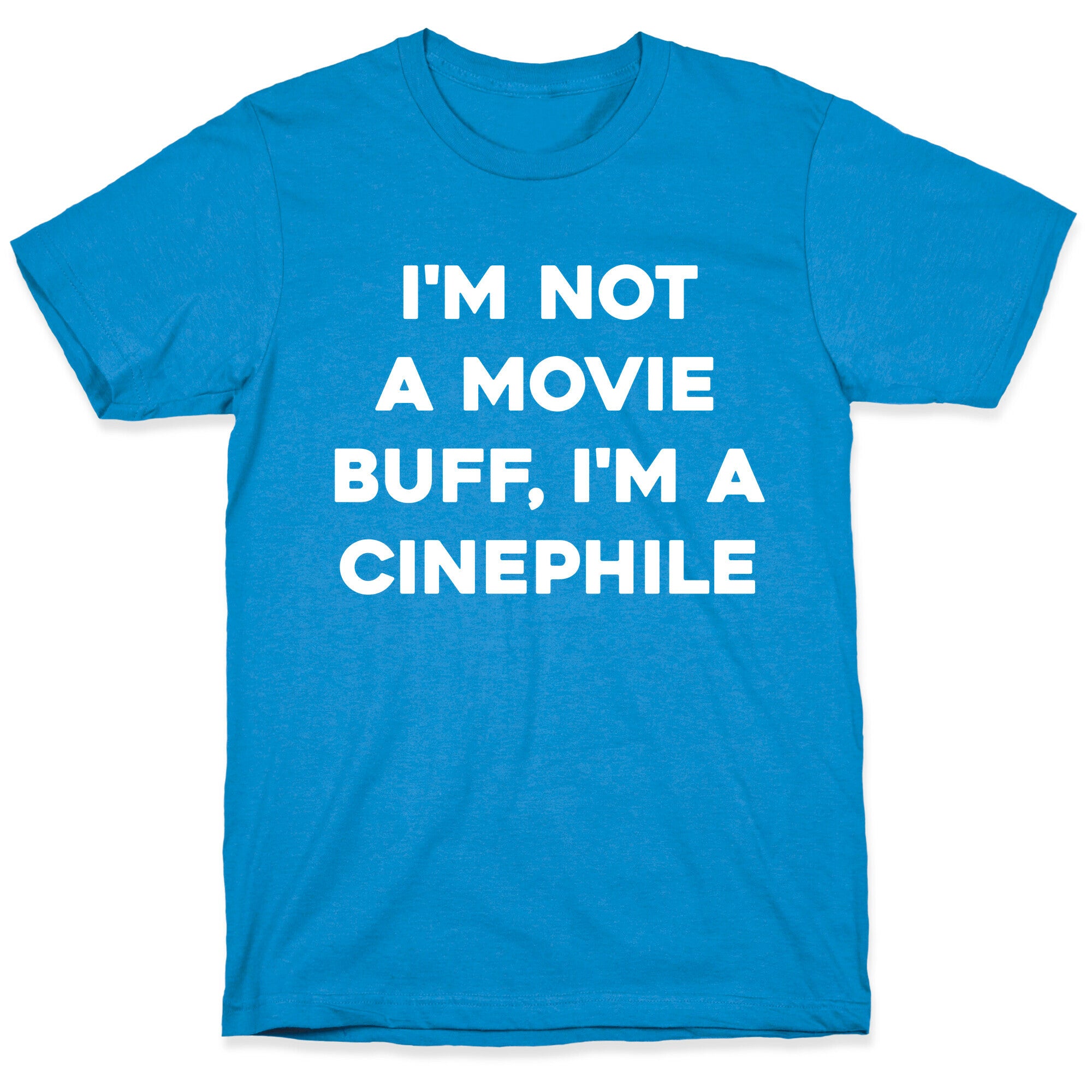 I'm Not A Movie Buff, I'm A Cinephile. T-Shirt