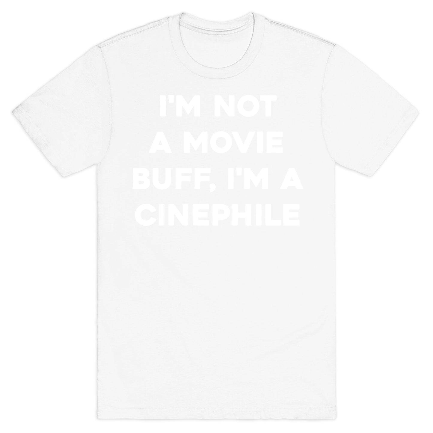 I'm Not A Movie Buff, I'm A Cinephile. T-Shirt