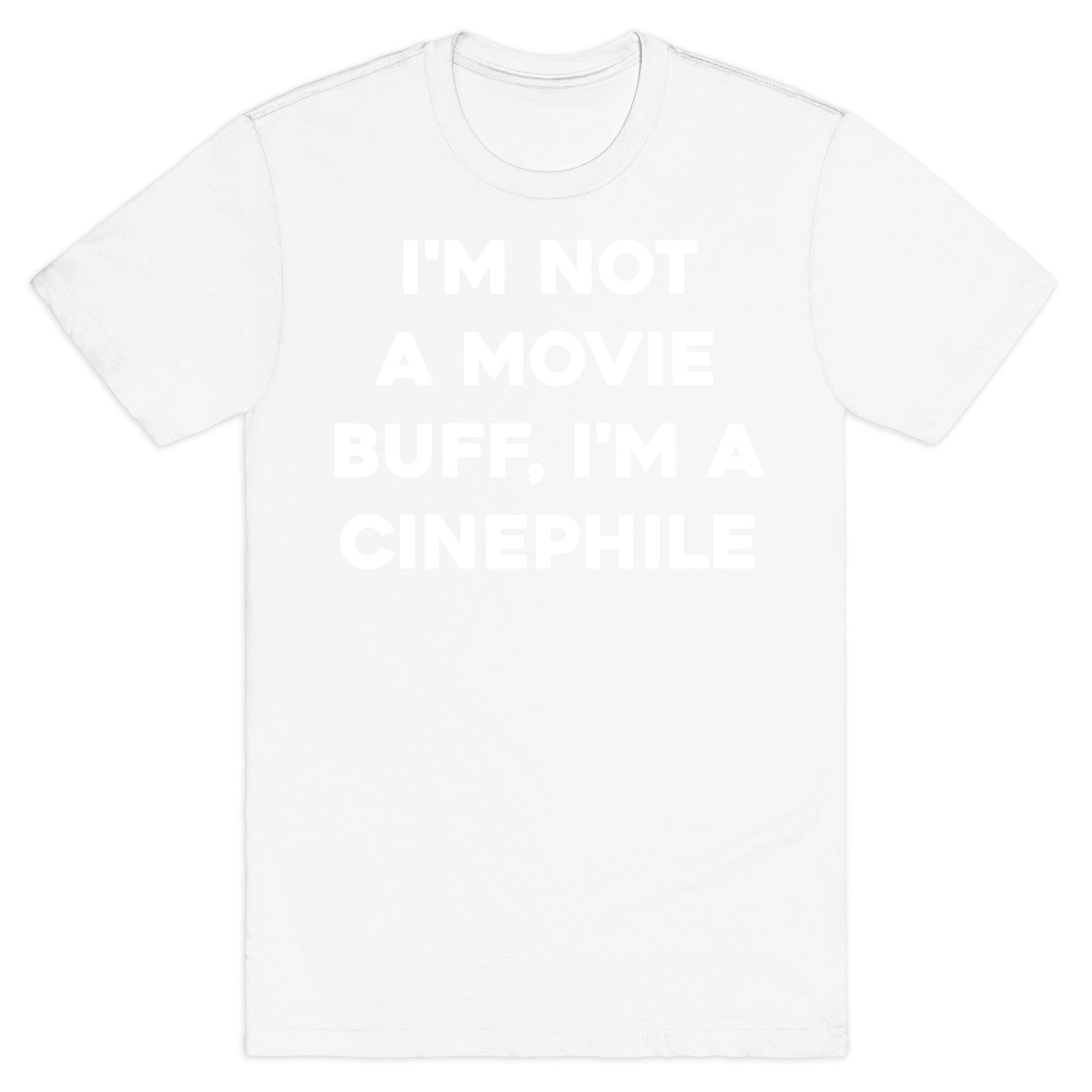 I'm Not A Movie Buff, I'm A Cinephile. T-Shirt