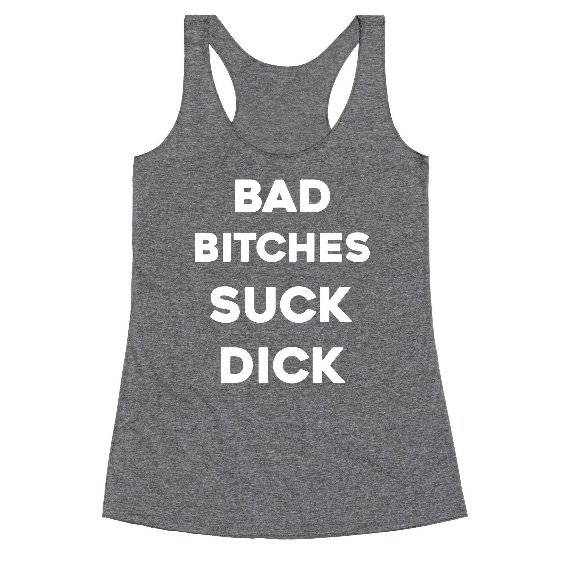 Bad Bitches Suck Dick Racerback Tank