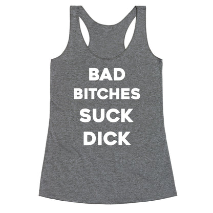 Bad Bitches Suck Dick Racerback Tank