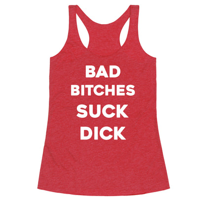 Bad Bitches Suck Dick Racerback Tank