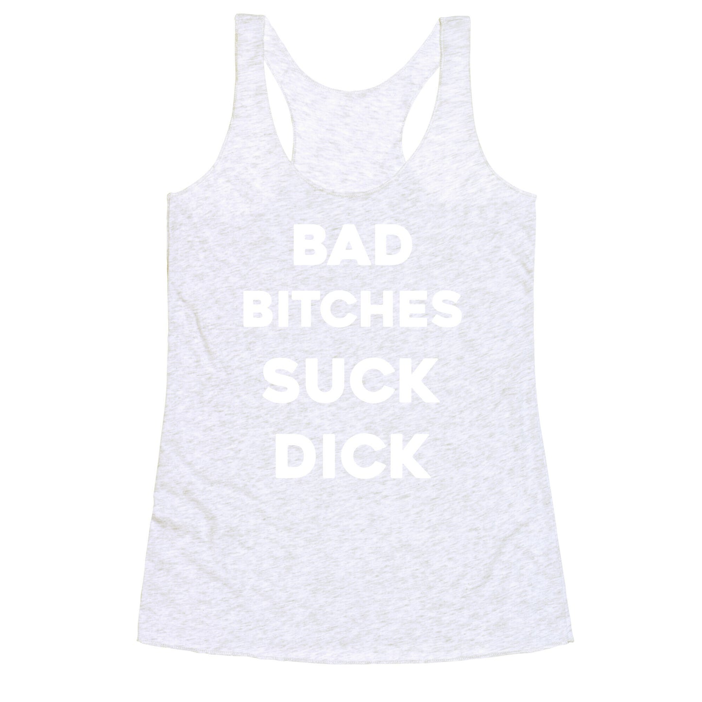 Bad Bitches Suck Dick Racerback Tank