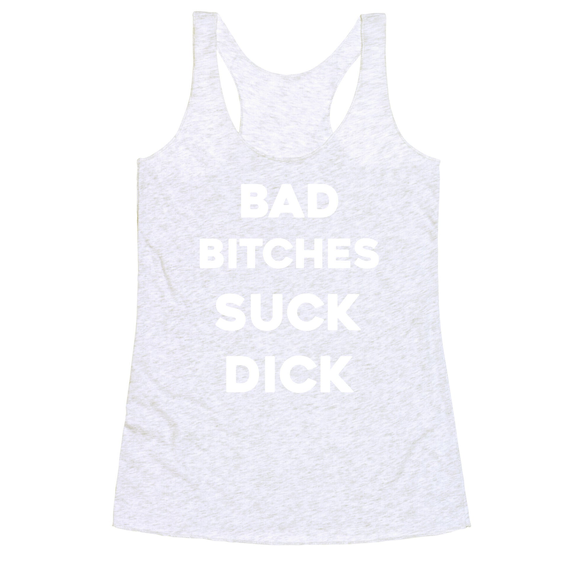 Bad Bitches Suck Dick Racerback Tank