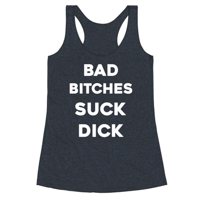 Bad Bitches Suck Dick Racerback Tank