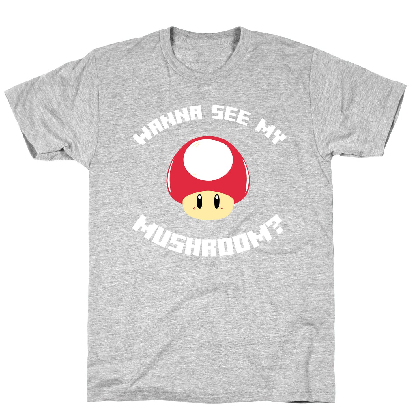 Wanna See My Mushroom?  T-Shirt