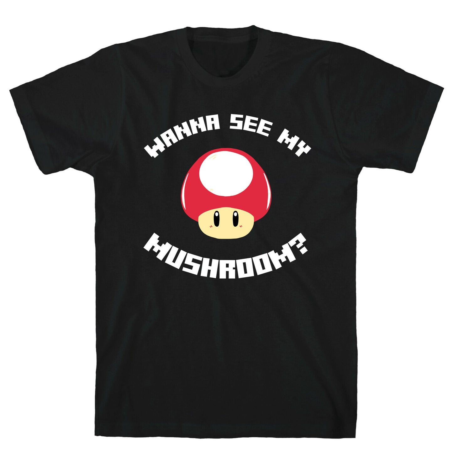 Wanna See My Mushroom?  T-Shirt