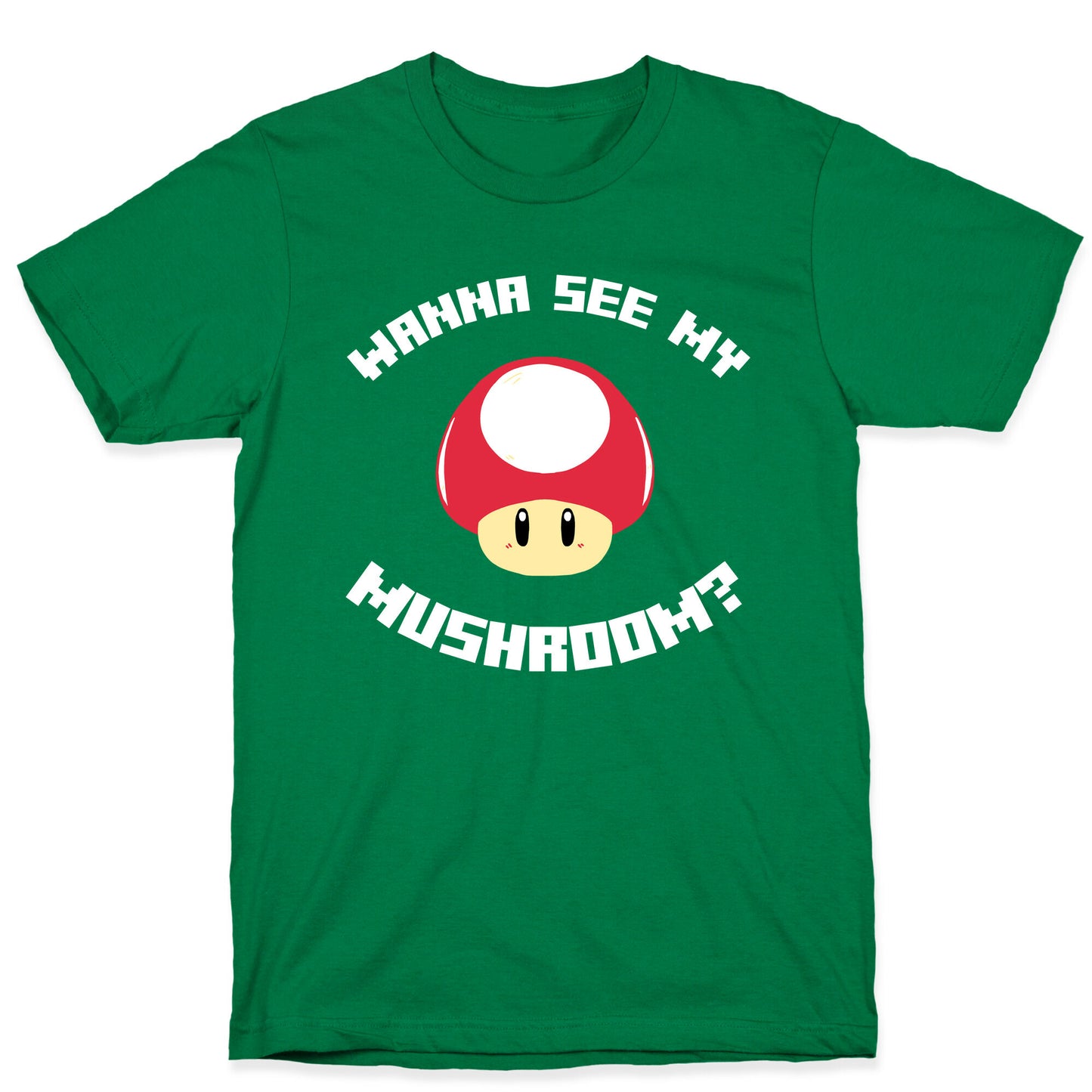 Wanna See My Mushroom?  T-Shirt