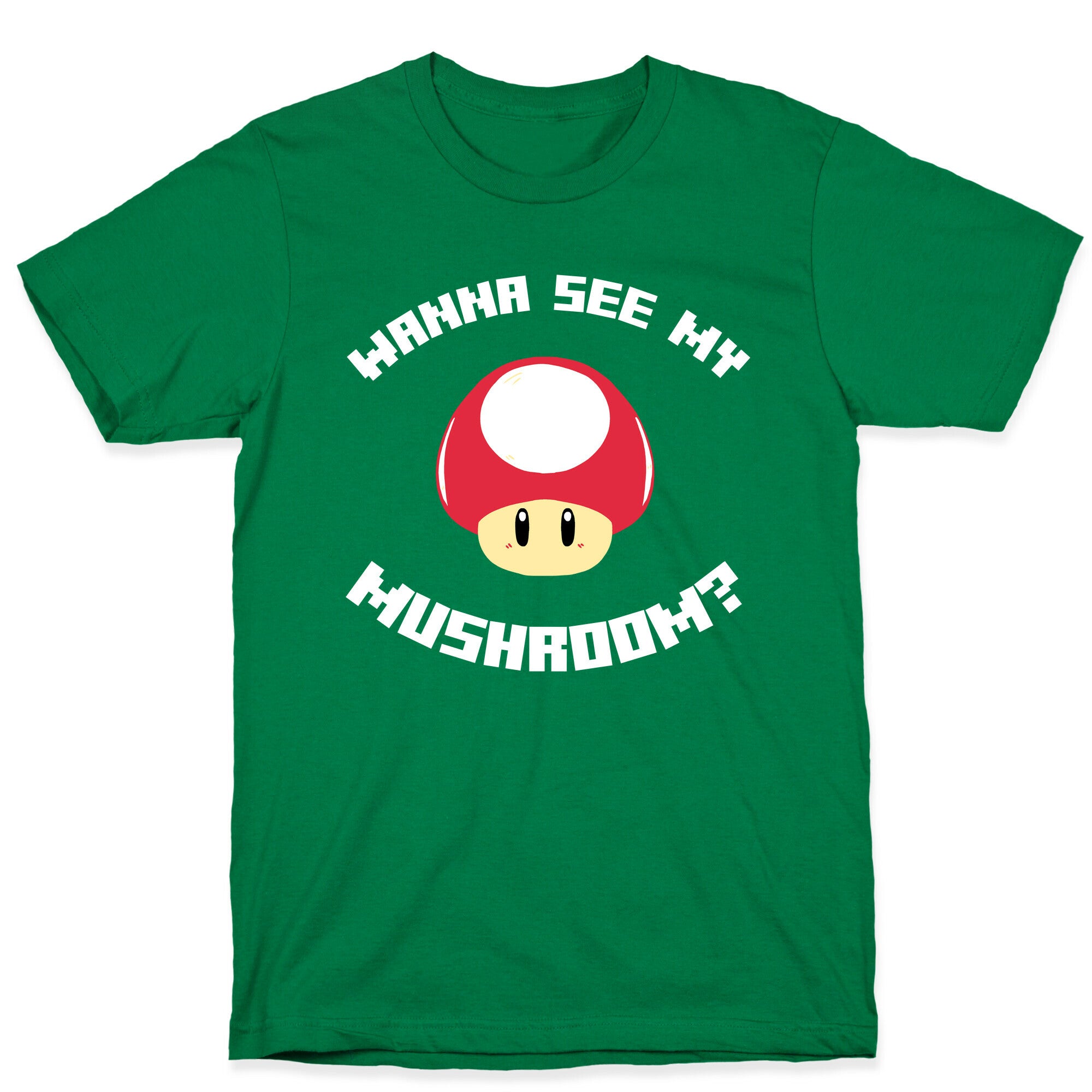 Wanna See My Mushroom?  T-Shirt
