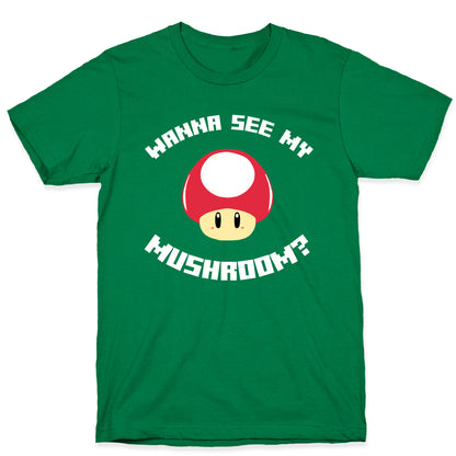 Wanna See My Mushroom?  T-Shirt