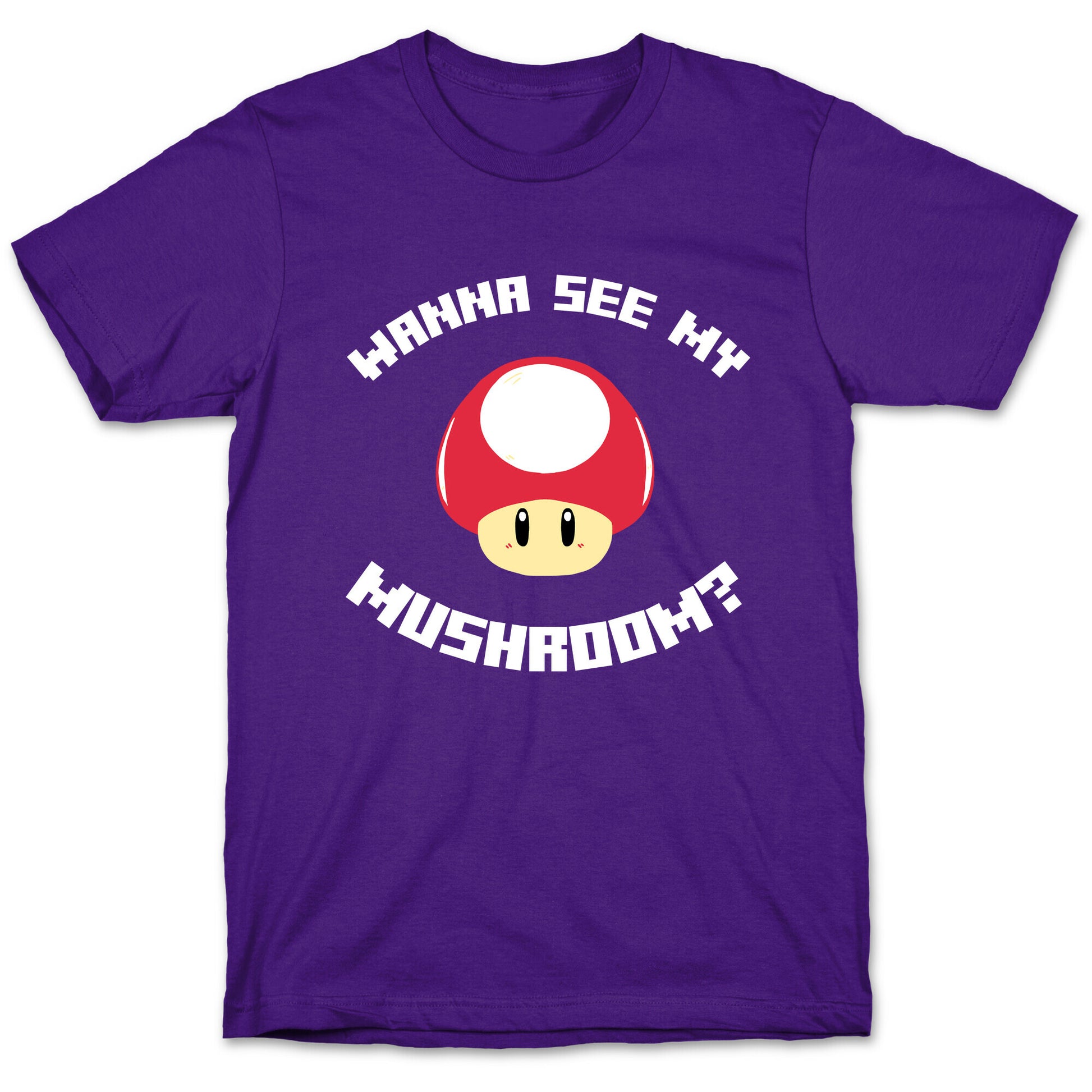 Wanna See My Mushroom?  T-Shirt