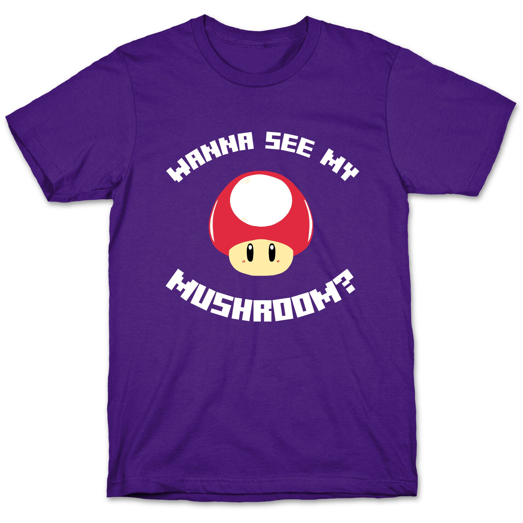 Wanna See My Mushroom?  T-Shirt