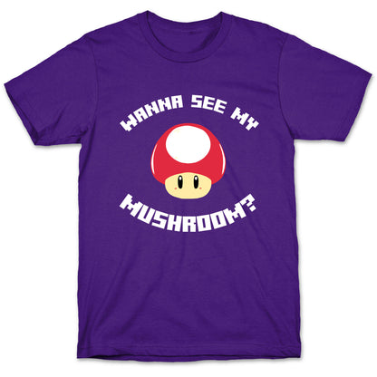 Wanna See My Mushroom?  T-Shirt