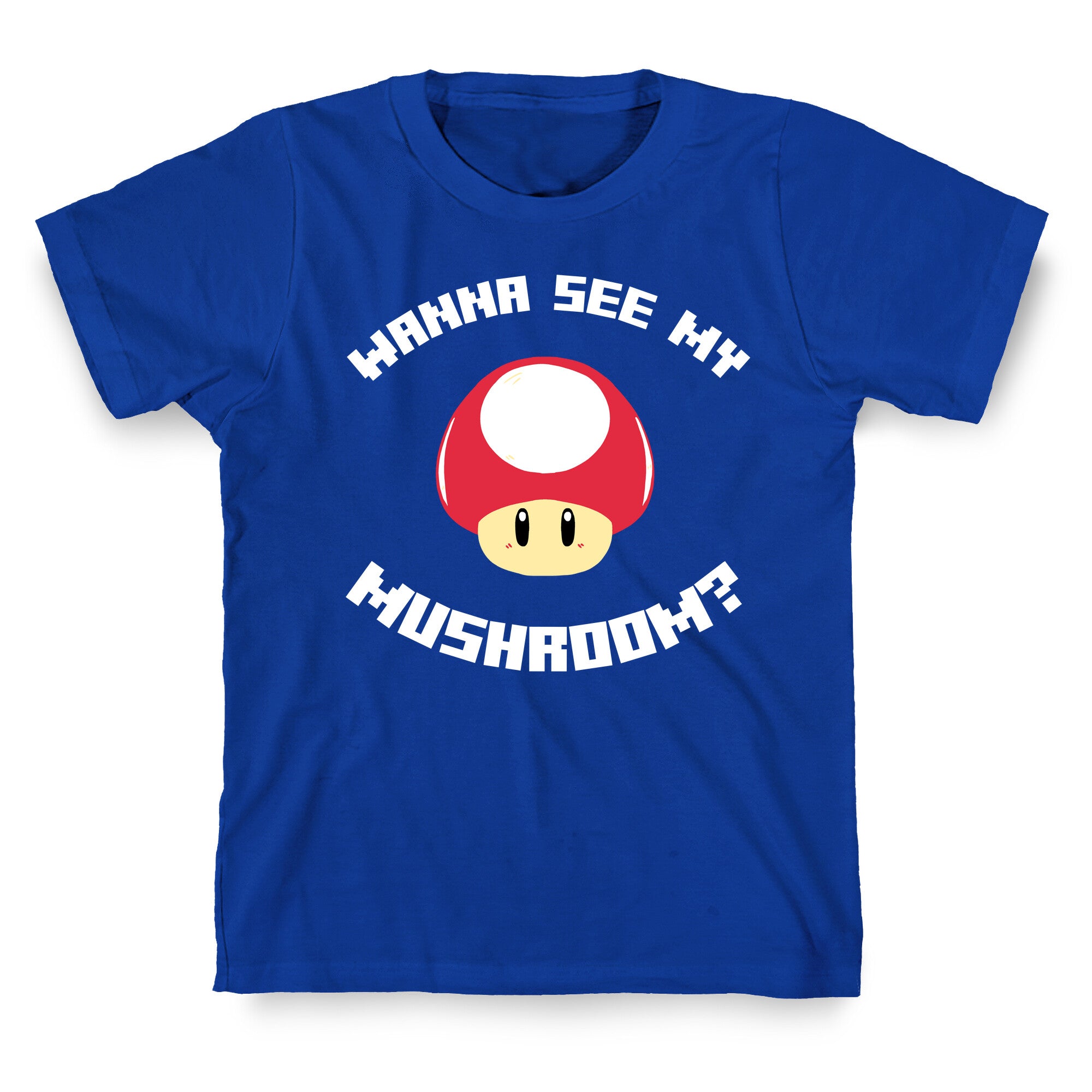 Wanna See My Mushroom?  T-Shirt