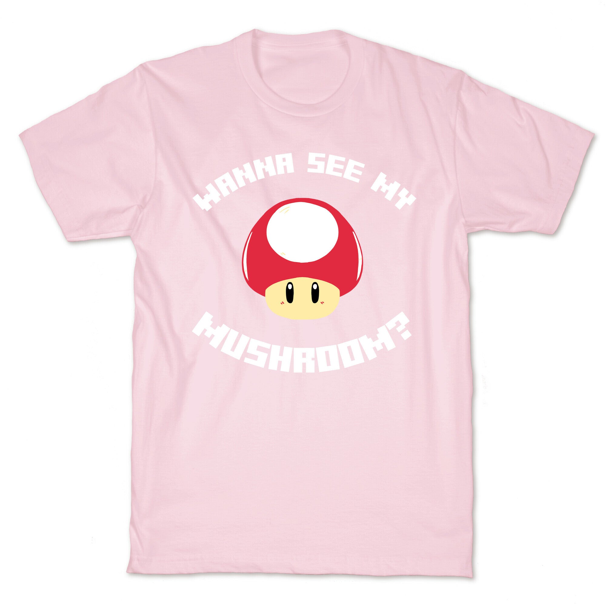 Wanna See My Mushroom?  T-Shirt