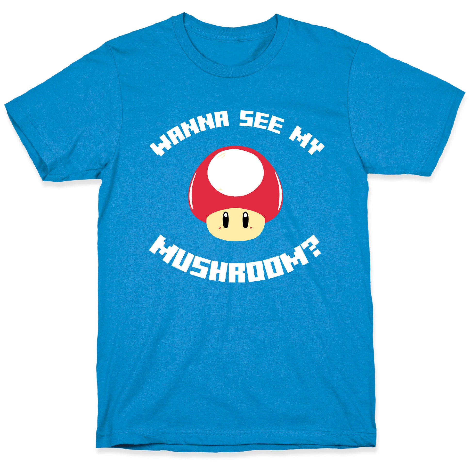 Wanna See My Mushroom?  T-Shirt