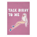 Talk Birdy To Me Garden Flag