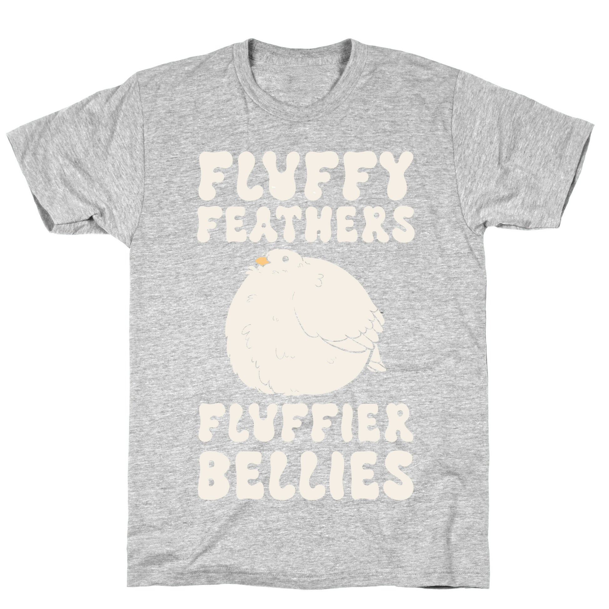 Fluffy Feathers, Fluffier Bellies T-Shirt