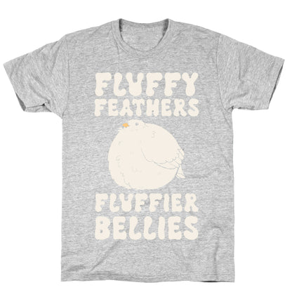 Fluffy Feathers, Fluffier Bellies T-Shirt