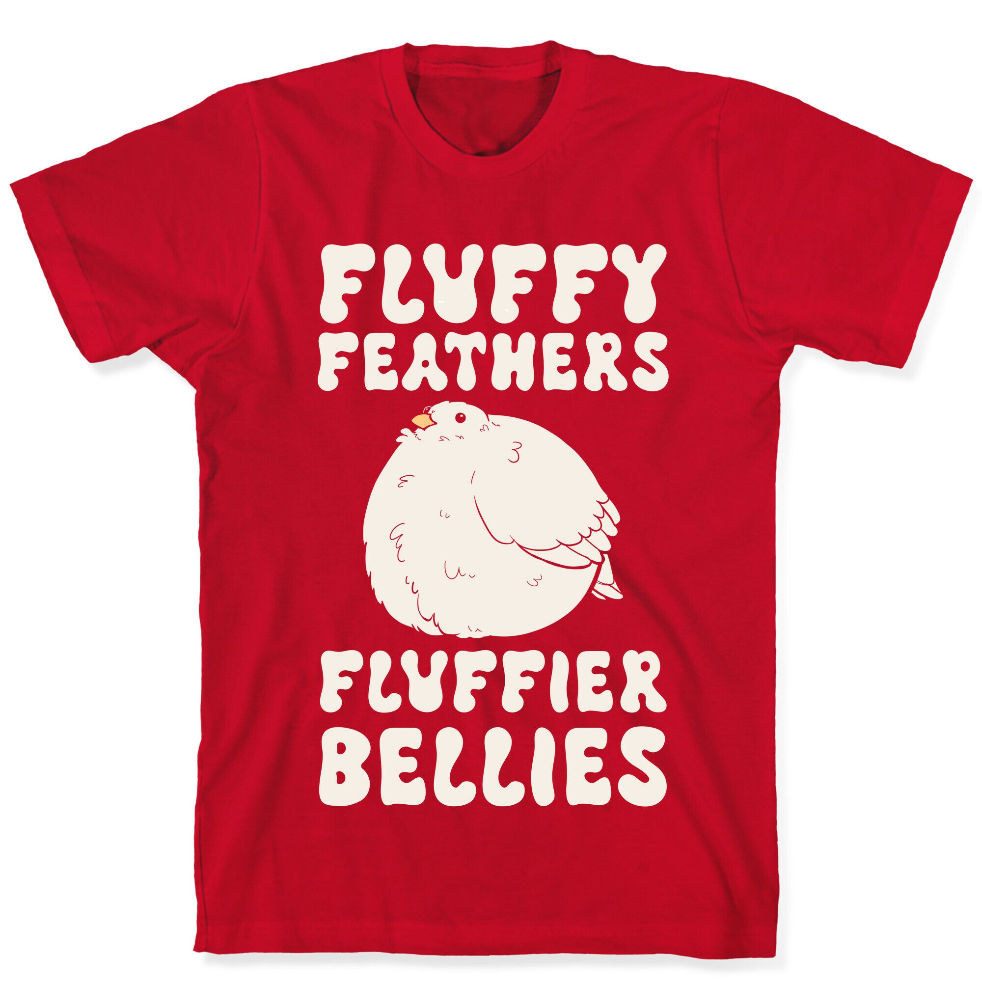 Fluffy Feathers, Fluffier Bellies T-Shirt