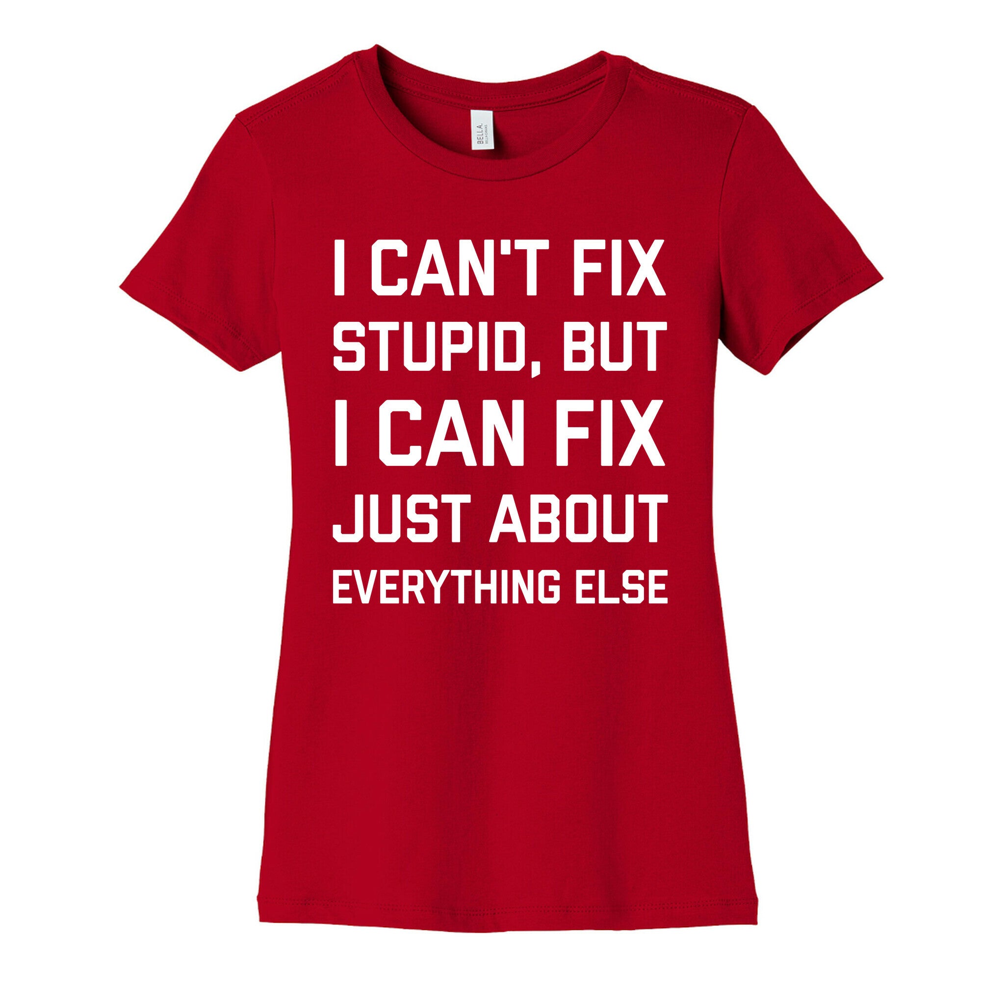I Can't Fix Stupid, But I Can Fix Just About Everything Else Women's Cotton Tee