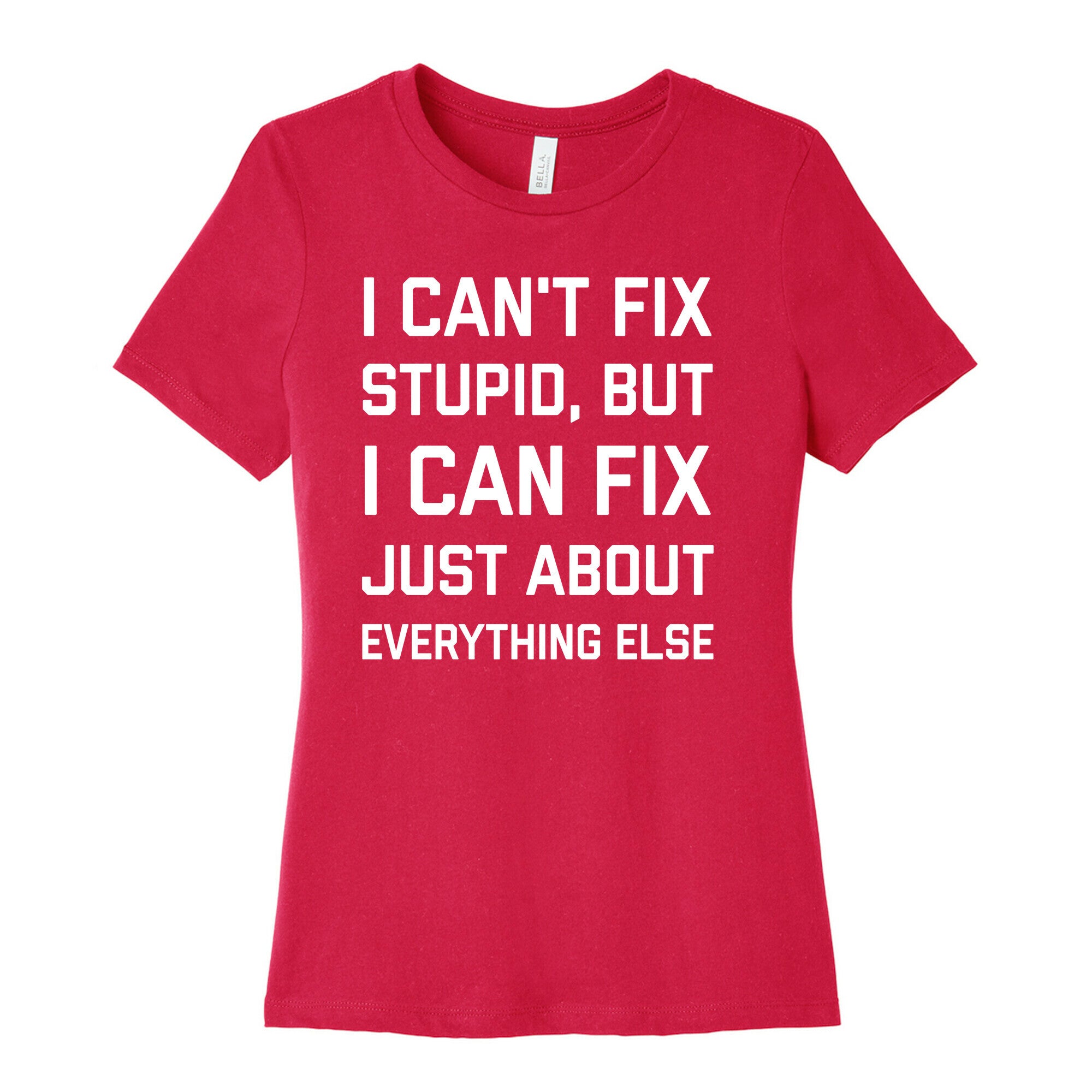 I Can't Fix Stupid, But I Can Fix Just About Everything Else Women's Cotton Tee