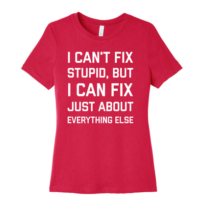 I Can't Fix Stupid, But I Can Fix Just About Everything Else Women's Cotton Tee