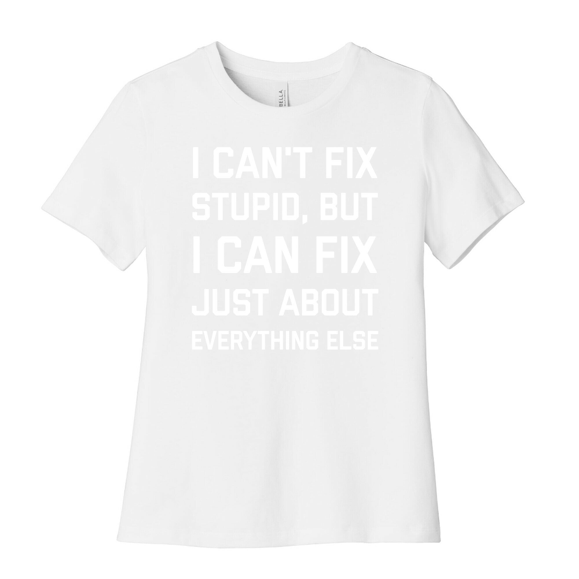 I Can't Fix Stupid, But I Can Fix Just About Everything Else Women's Cotton Tee