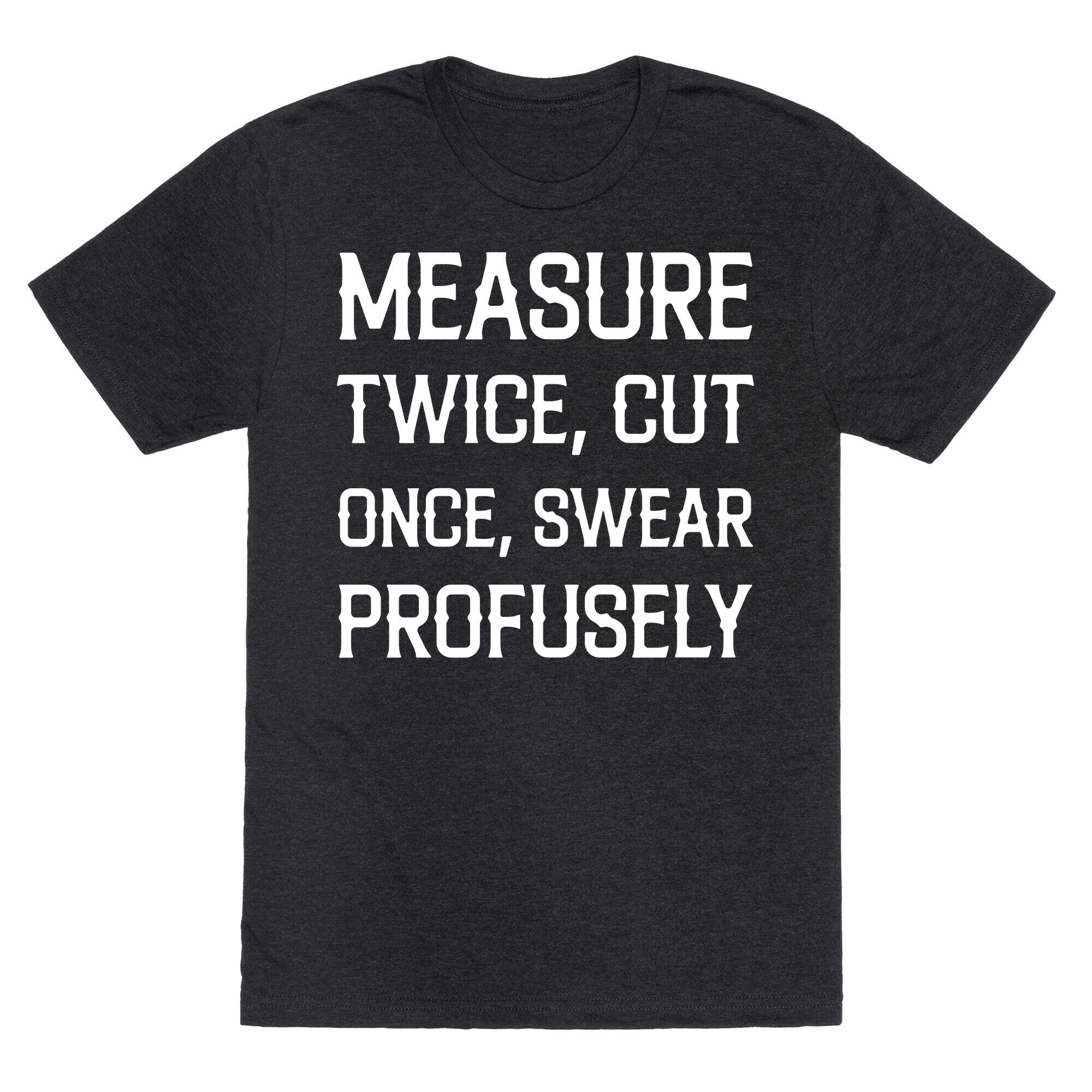 Measure Twice, Cut Once, Swear Profusely Unisex Triblend Tee