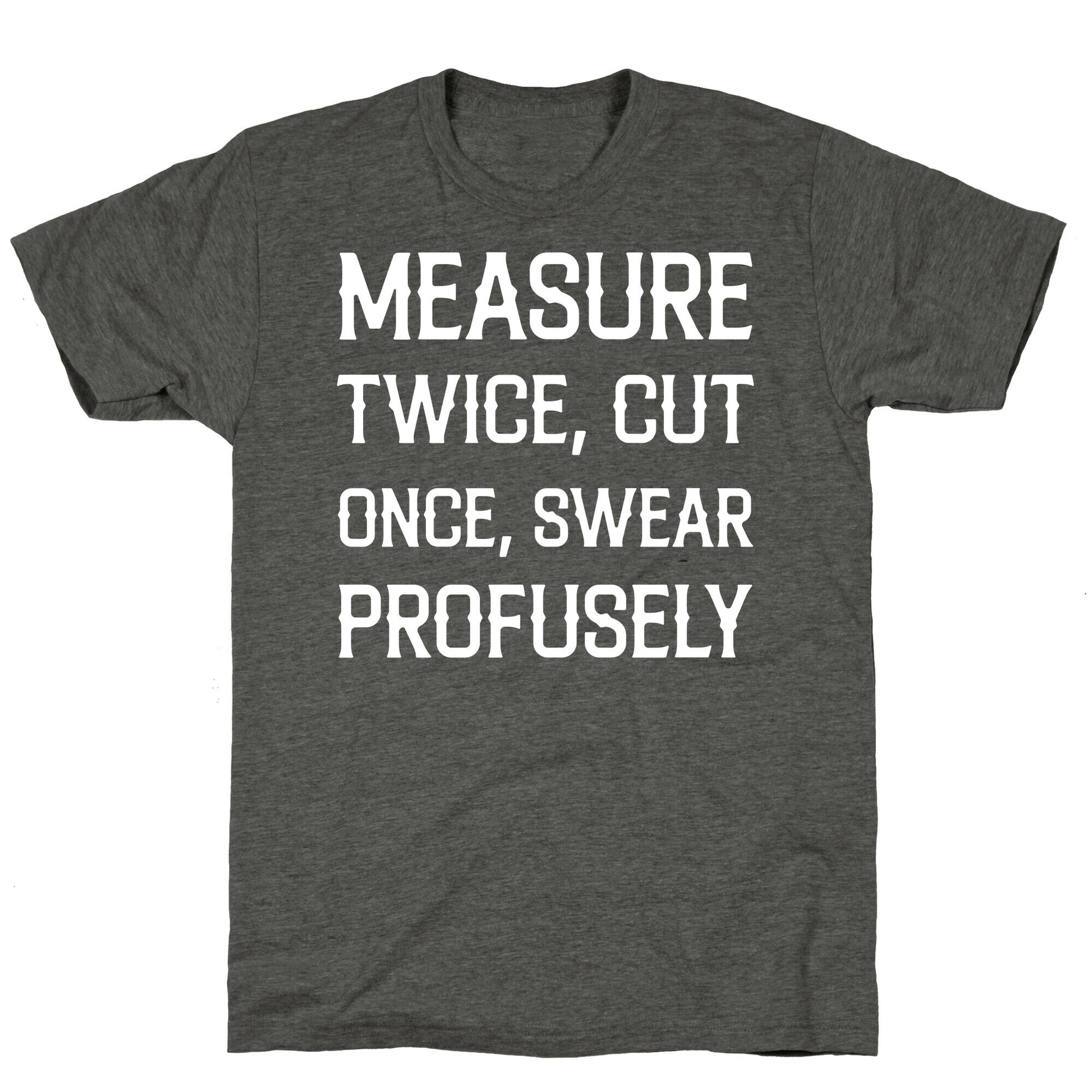 Measure Twice, Cut Once, Swear Profusely Unisex Triblend Tee